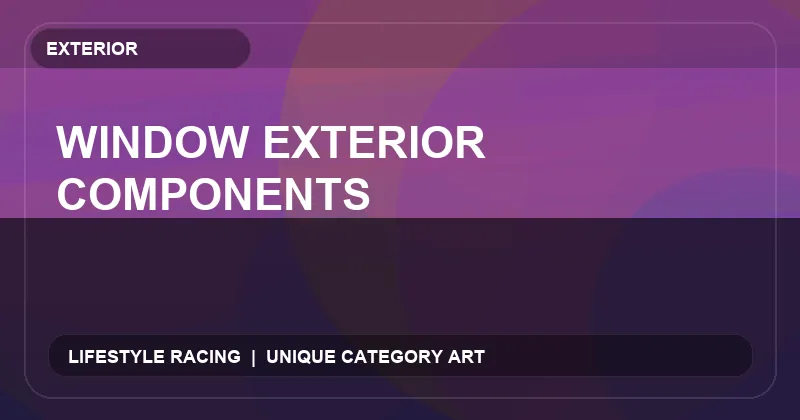 Window Exterior Components